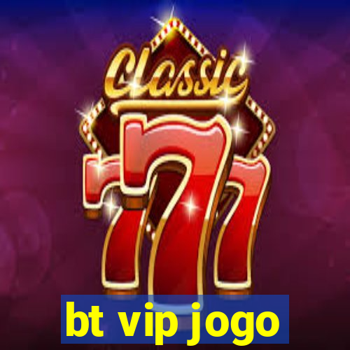 bt vip jogo